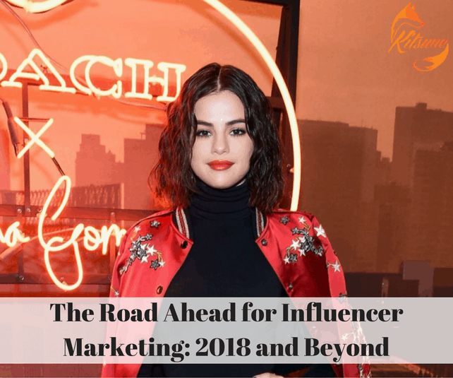 The Road Ahead for Influencer Marketing: 2018 and Beyond