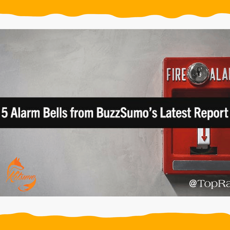 Content Marketers, This Is Not a Drill_ 5 Alarm Bells from BuzzSumo’s Latest Report