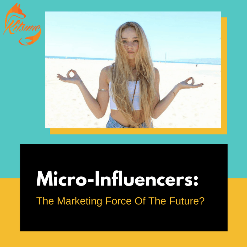 Micro-Influencers: The Marketing Force Of The Future? | Kitsune